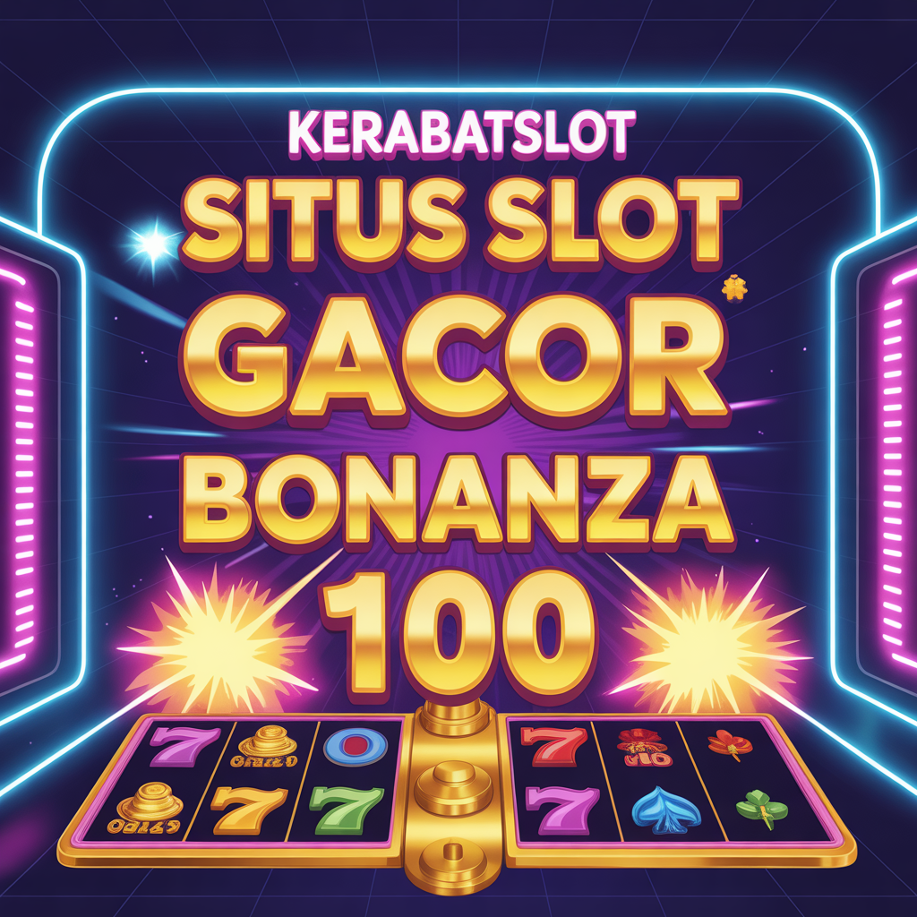 KERABATSLOT SITUS SLOT GACOR BONANZA 1000